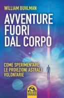 Avventure fuori dal corpo. Come sperimentare le proiezioni astrali volontarie di William Buhlman edito da Macro Edizioni