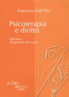 Psicoterapia e diritto. Dall'etica alla gestione del rischio di Francesco Dall'Olio edito da L'Asino d'Oro