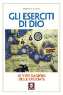 Gli eserciti di Dio. Le vere ragioni delle crociate. Nuova ediz. di Rodney Stark edito da Lindau