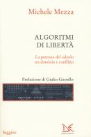 Algoritmi di libertà. La potenza del calcolo tra dominio e conflitto di Michele Mezza edito da Donzelli