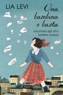 Una bambina e basta. Raccontata agli altri bambini e basta di Lia Levi edito da HarperCollins Italia