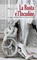 La ruota e l'incudine. La memoria dell'industria meccanica bolognese in Certosa edito da Minerva Edizioni (Bologna)