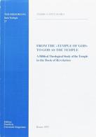 From the temple of God to God as the temple. A biblical theological study of the temple in the book of revelation di Andrea Spatafora edito da Pontificia Univ. Gregoriana