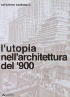 L' utopia nell'architettura del '900 di Salvatore Santuccio edito da Alinea