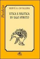 Etica e politica in Ugo Spirito di Hervé Antonio Cavallera edito da Pensa Multimedia