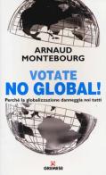 Votate no global! Perché la globalizzazione danneggia noi tutti di Arnaud Montebourg edito da Gremese Editore