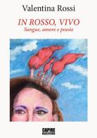 In rosso, vivo. Sangue, amore e poesie di Valentina Rossi edito da Risguardi