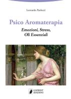 Psico aromaterapia. Emozioni, stress, oli essenziali di Leonardo Paoluzzi edito da Goprint Edizioni