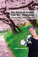 Ho fatto a pugni con mr. Hodgkin. La sconfitta di un linfoma di Sonia Marziani edito da Artemia Nova Editrice