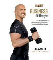 Business fit lifestyle. Fitness per imprenditori e professionisti di Davide Nevrkla edito da Zem Edizioni