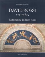 David Rossi 1741-1827. Ristauratore del buon gusto di Giuseppe Pavanello edito da Scripta