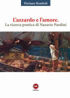 L' azzardo e l'amore. La ricerca poetica di Nazario Pardini di Floriano Romboli edito da The Writer