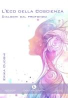 L'eco della coscienza. Dialoghi dal profondo di Erika Cuoghi edito da Kimerik