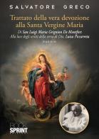 Trattato della vera devozione alla Santa Vergine Maria di Luigi Maria Grignion de Montfort. Alla luce degli scritti della serva di Dio, Luisa Piccarreta di Salvatore Greco edito da BooksprintEdizioni