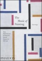 The music of painting. Music, modernism and the visual arts from the tromantics to John Cage di Peter Vergo edito da Phaidon