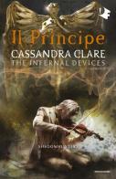 Il principe. Shadowhunters. The infernal devices vol.2 di Cassandra Clare edito da Mondadori