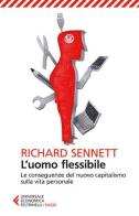 L' uomo flessibile. Le conseguenze del nuovo capitalismo sulla vita personale di Richard Sennett edito da Feltrinelli