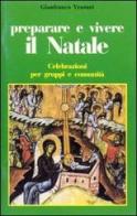 Preparare e vivere il Natale. Celebrazioni per gruppi e comunità di Gianfranco Venturi edito da EDB