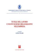 Tutele del lavoro e nuovi schemi organizzativi nell'impresa. Atti del Convegno (Viterbo, 17 ottobre 2003) edito da Giuffrè