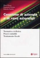 Cessione di azienda e di rami aziendali. Normativa civilistica. Prassi contabile. Trattamento fiscale di Piero Pisoni, Emanuele Pistone, Roberto Santini edito da EGEA