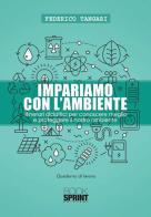 Impariamo con l'ambiente. Itinerari didattici per conoscere meglio e proteggere il nostro ambiente di Federico Tangari edito da Booksprint