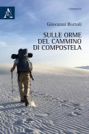 Sulle orme del Cammino di Compostela di Giovanni Bortoli edito da Aracne