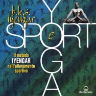 Yoga e sport. Il metodo Iyengar nell'allenamento sportivo. Ediz. a colori di B. K. S. Iyengar edito da Edizioni Mediterranee