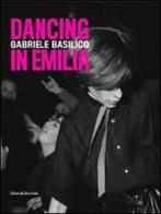 Gabriele Basilico. Dancing in Emilia. Catalogo della mostra (Modena, 23 novembre 2013-26 gennaio 2014). Ediz. italiana e inglese edito da Silvana