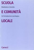 Scuola e comunità locali. Un'introduzione sociologica di Maddalena Colombo edito da Carocci