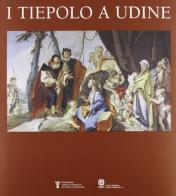 I Tiepolo a Udine di Aldo Rizzi edito da Mondadori Electa