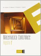 Matematica controluce. Algebra. Per le Scuole superiori vol.2 edito da Etas