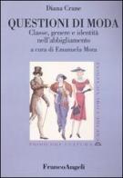 Questioni di moda. Classe, genere e identità nell'abbigliamento di Diana Crane edito da Franco Angeli