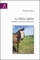 La filiera equina. Struttura, evoluzione, performances di Francesco Zecca edito da Aracne