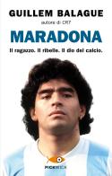 Maradona. Il ragazzo. Il ribelle. Il dio del calcio di Guillem Balague edito da Piemme