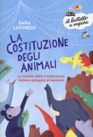 La costituzione degli animali. La nascita della Costituzione italiana spiegata ai bambini di Sara Loffredi edito da Piemme