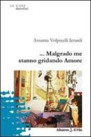 ... Malgrado me stanno gridando amore di Assunta Volpicelli Ierardi edito da Gruppo Albatros Il Filo