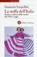 La stoffa dell'Italia. Storia e cultura della moda dal 1945 a oggi di Emanuela Scarpellini edito da Laterza