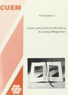 Lezioni sulle «ricerche filosofiche» di Ludwig Wittgenstein di Paolo Spinicci edito da CUEM
