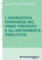 L' onomastica ferrarese del primo Trecento e gli instrumenta fidelitatis di Carla M. Sanfilippo edito da libreriauniversitaria.it