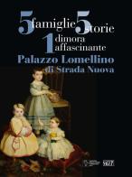 5 famiglie, 5 storie, 1 dimora affascinante. Palazzo Lomellino di Stradanuova. Ediz. illustrata edito da SAGEP