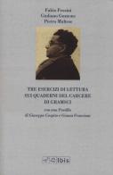 Tre esercizi di lettura sui Quaderni del carcere di Gramsci di Fabio Frosini, Giuliano Guzzone, Pietro Maltese edito da Ibis