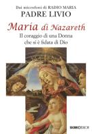 Maria di Nazareth. Il coraggio di una donna che si è fidata di Dio di Livio Fanzaga edito da SugarCo