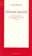 Italorum sapientia. L'idea di esperienza nella storiografia filosofica italiana dell'età moderna di Ilario Tolomio edito da Rubbettino