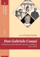 Don Gabriele Cossai. Viceparroco, padre spirituale, parroco e confessore (1917-2004) edito da Effatà