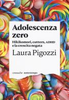 Adolescenza zero. Hikikomori, cutters, ADHD e la crescita negata di Laura Pigozzi edito da Nottetempo