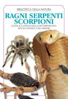 Ragni, serpenti, scorpioni. Guida illustrata di oltre 300 specie di tutto il mondo di Liborio Daniele Festa edito da Crescere