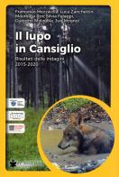 Il lupo in Cansiglio. Risultati delle indagini 2015-2020 di Francesco Mezzavilla, Mauro Da Ros, Silvia Felappi edito da De Bastiani