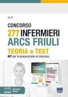Concorso 277 Infermieri ARCS Friuli. Teoria e test. Kit per la preparazione al concorso. Con espansione online di Ivano Cervella, Carlo Catanesi edito da Maggioli Editore