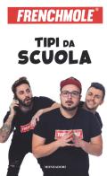 Tipi da scuola. Ediz. illustrata di Frenchmole edito da Mondadori Electa