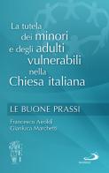 La tutela dei minori e degli adulti vulnerabili nella Chiesa italiana. Le buone prassi di Francesco Airoldi, Gianluca Marchetti edito da San Paolo Edizioni